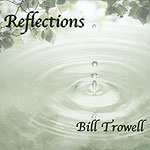 Reflections Album by Bill Trowell